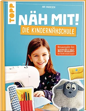 Andresen, Ina. Näh mit! Die Kindernähschule - Kindgerechte Modelle für die Nähmaschine. Die Neuausgabe des Bestsellers. frechverlag GmbH, 2022.