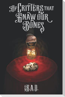 Of Critters that Gnaw our Bones