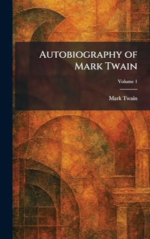 Twain, Mark. Autobiography of Mark Twain. British Library, Historical Print Editions, 2026.