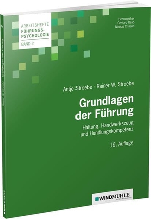 Stroebe, Rainer W / Antje Stroebe. Grundlagen der Führung - Haltung, Handwerkszeug und Handlungskompetenz. Windmühle Verlag, 2024.