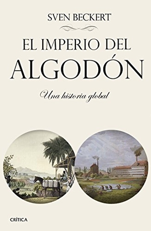 Beckert, Sven. El imperio del algodón : una historia global. Editorial Crítica, 2016.