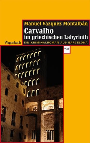 Vázquez Montalbán, Manuel. Carvalho im griechischen Labyrinth - Ein Kriminalroman aus Barcelona. Wagenbach Klaus GmbH, 2015.