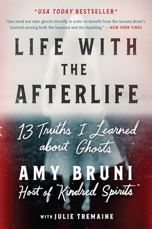 Bruni, Amy / Julie Tremaine. Life with the Afterlife - 13 Truths I Learned about Ghosts. Grand Central Publishing, 2022.