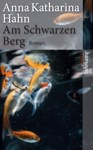 Hahn, Anna Katharina. Am Schwarzen Berg. Suhrkamp Verlag, 2013.