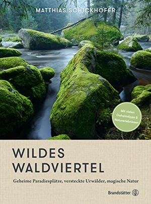 Schickhofer, Matthias. Wildes Waldviertel - Geheime Paradiesplätze, versteckte Urwälder, magische Natur. Brandstätter Verlag, 2022.