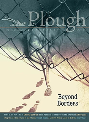 Danticat, Edwidge / Moore, Russell et al. Plough Quarterly No. 29 - Beyond Borders. Plough Publishing House, 2021.