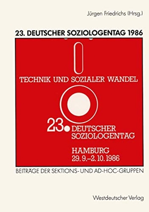 Friedrichs, Jürgen. 23. Deutscher Soziologentag 1986 - Sektions- und Ad-hoc-Gruppen. VS Verlag für Sozialwissenschaften, 1987.