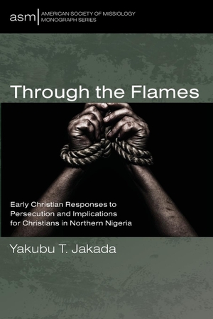 Jakada, Yakubu T.. Through the Flames. Pickwick Publications, 2024.