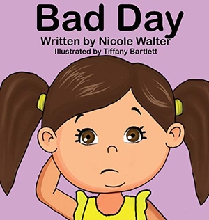 Walter, Nicole / Tiffany Tip Bartlett. Bad Day. For Our Sun Publishing, 2021.