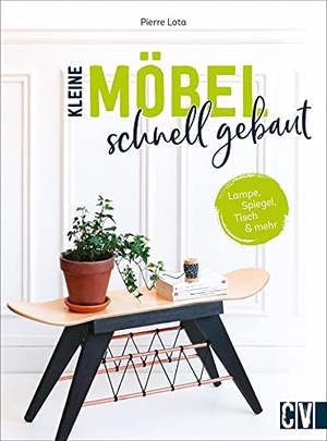 Lota, Pierre. Kleine Möbel schnell gebaut - Lampe, Spiegel, Tisch und mehr. Christophorus Verlag, 2021.
