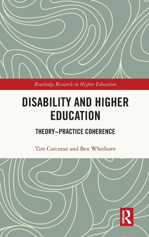 Corcoran, Tim / Ben Whitburn. Disability and Higher Education - Theory Practice Coherence. Taylor & Francis, 2026.