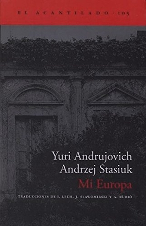 Stasiuk, Andrzej / Yuri Andrujovich. Mi Europa : dos ensayos sobre la llamada Europa Central. Acantilado, 2005.