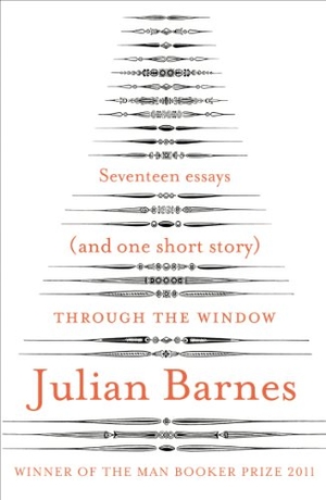 Barnes, Julian. Through the Window - Seventeen Essays (and one short story). DK, 2012.