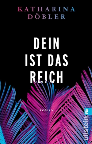 Döbler, Katharina. Dein ist das Reich - Roman | Ein ungewöhnlicher Familienroman über den deutschen Kolonialismus. Ullstein Taschenbuchvlg., 2023.