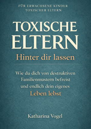 Vogel, Katharina. TOXISCHE ELTERN HINTER DIR LASSEN - Wie du dich von destruktiven Familienmustern befreist und endlich dein eigenes Leben lebst. Reichenbacher Publishing , 2026.