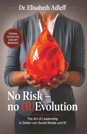 Elisabeth, Adleff. No Risk - no (R)Evolution - Wie innere Reifung in Zeiten von KI und Social Media Leadership und Gesellschaft verändert. Buchschmiede, 2026.