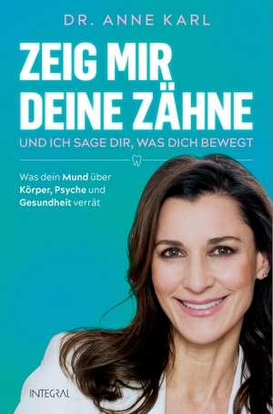 Karl, Anne. Zeig mir deine Zähne - und ich sage dir, was dich bewegt - Was dein Mund über Körper, Psyche und Gesundheit verrät - Mit Behandlungsansätzen und praktischen Tipps der ganzheitlichen Zahnmedizin. Integral, 2026.