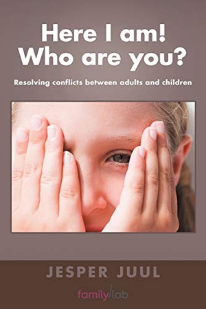 Juul, Jesper. Here I Am! Who Are You? - Resolving Conflicts Between Adults and Children. AuthorHouse UK, 2012.
