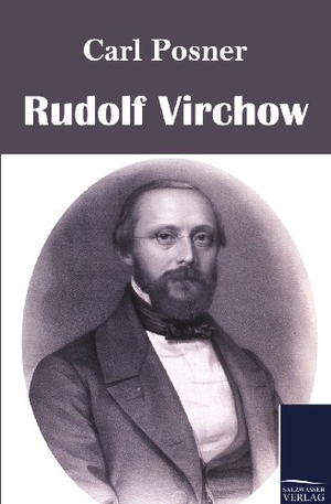 Posner, Carl. Rudolf Virchow. Outlook, 2011.