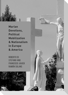 Marian Devotions, Political Mobilization, and Nationalism in Europe and America