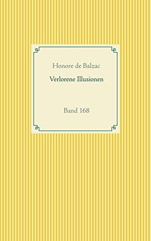 Balzac, Honore de. Verlorene Illusionen - Band 168. Books on Demand, 2020.