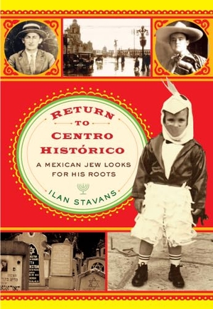 Stavans, Ilan. Return to Centro Histórico - A Mexican Jew Looks for His Roots. Rutgers University Press, 2012.