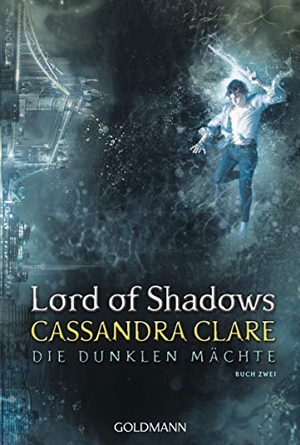 Clare, Cassandra. Lord of Shadows - Die dunklen Mächte 2. Goldmann TB, 2019.