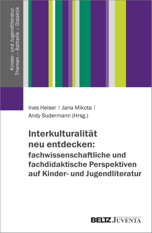 Heiser, Ines / Jana Mikota et al (Hrsg.). Interkulturalität neu entdecken: fachwissenschaftliche und fachdidaktische Perspektiven auf Kinder- und Jugendliteratur. Juventa Verlag GmbH, 2024.
