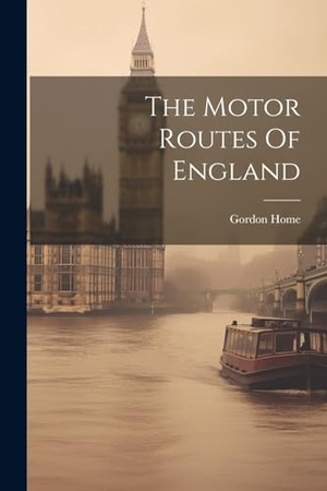 Home, Gordon. The Motor Routes Of England. Creative Media Partners, LLC, 2000.