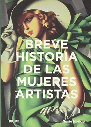 Hodge, Susie. Breve historia de las mujeres artistas. BLUME (Naturart), 2020.