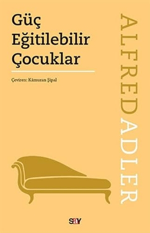 Adler, Alfred. Güc Egitilebilir Cocuklar. Say Yayinlari, 2023.