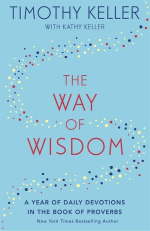 Keller, Timothy. The Way of Wisdom - A Year of Daily Devotions in the Book of Proverbs (US title: God's Wisdom for Navigating Life). Wayland, 2019.