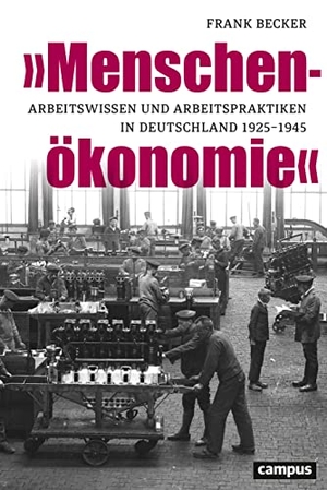 Becker, Frank. »Menschenökonomie« - Arbeitswissen und Arbeitspraktiken in Deutschland 1925-1945. Campus Verlag GmbH, 2021.