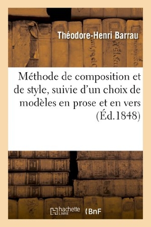 Barrau. Méthode de Composition Et de Style, Suivie d'Un Choix de Modèles En Prose Et En Vers. 2nde Édition. Hachette Livre, 2018.