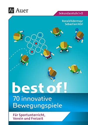 Edermayr, Ronald / Sebastian Hörl. Best of - 70 innovative Bewegungsspiele - Für Sportunterricht, Verein und Freizeit (5. bis 13. Klasse). Auer Verlag i.d.AAP LW, 2020.