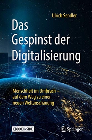 Sendler, Ulrich. Das Gespinst der Digitalisierung - Menschheit im Umbruch - Auf dem Weg zu einer neuen Weltanschauung. Springer-Verlag GmbH, 2018.