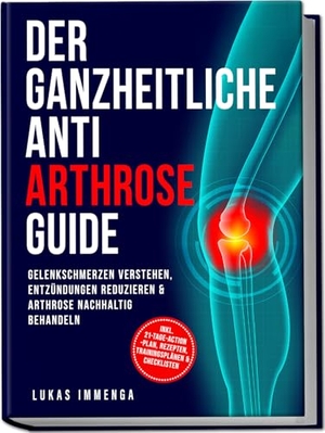 Immenga, Lukas. Der ganzheitliche Anti Arthrose Guide: Gelenkschmerzen verstehen, Entzündungen reduzieren & Arthrose nachhaltig behandeln - inkl. 21-Tage-Action-Plan, Rezepten, Trainingsplänen & Checklisten. Edition Lunerion, 2026.