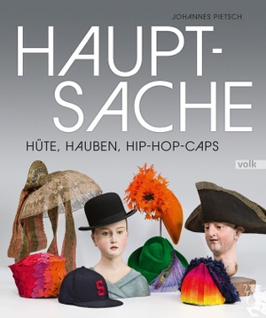 Pietsch, Johannes. Hauptsache - Hüte, Hauben, Hip-Hop-Caps. Volk Verlag, 2022.
