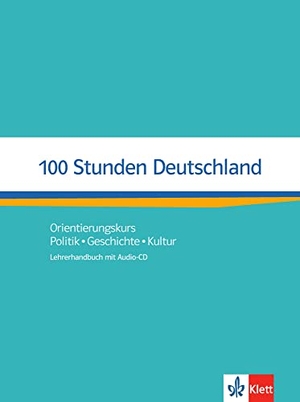 Kotas, Ondrej / Wolf, Nita Esther et al. 100 Stunden Deutschland. Lehrerhandbuch mit Audio-CD - Orientierungskurs - Politik, Geschichte, Kultur. Lehrerhandbuch mit Audio-CD. Klett Sprachen GmbH, 2017.