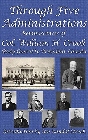 Crook, William H.. Through Five Administrations. GRAY RABBIT PUB, 2018.