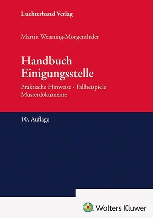 Wenning-Morgenthaler, Martin. Handbuch Einigungsstelle - Praktische Hinweise - Fallbeispiele - Musterdokumente. Hermann Luchterhand Verla, 2026.