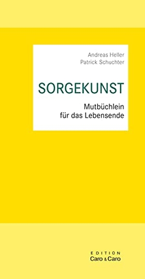 Heller, Andreas / Patrick Schuchter. SORGEKUNST - Mutbüchlein für das Lebensende. Hospiz Verlag, 2017.