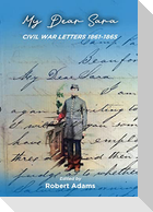 My Dear Sara Civil War Letters 1861-1865