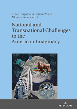 Adina Ciugureanu / Eduard Vlad / Nicoleta Stanca. National and Transnational Challenges to the American Imaginary. Peter Lang GmbH, Internationaler Verlag der Wissenschaften, 2018.