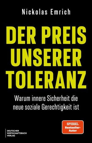Emrich, Nickolas. Der Preis unserer Toleranz - Warum innere Sicherheit die neue soziale Gerechtigkeit ist - Spiegel Bestseller-Autor. Deutscher Wirtschaftsbuch, 2026.