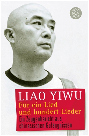 Liao, Yiwu. Für ein Lied und hundert Lieder - Ein Zeugenbericht aus chinesischen Gefängnissen. FISCHER Taschenbuch, 2012.