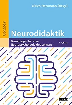 Herrmann, Ulrich (Hrsg.). Neurodidaktik - Grundlagen für eine Neuropsychologie des Lernens. Beltz Verlagsgruppe, 2020.