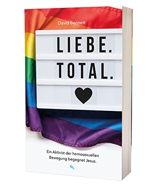 Bennett, David. Liebe. Total. - Ein Aktivist der homosexuellen Bewegung begegnet Jesus.. fontis, 2021.