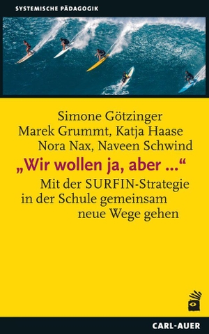 Götzinger, Simone / Grummt, Marek et al. "Wir wollen ja, aber ..." - Mit der SURFIN-Strategie in der Schule gemeinsam neue Wege gehen. Auer-System-Verlag, Carl, 2026.