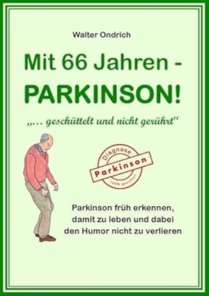 Ondrich, Walter. Mit 66 Jahren - PARKINSON! - "... geschüttelt und nicht gerührt". Buchschmiede, 2022.